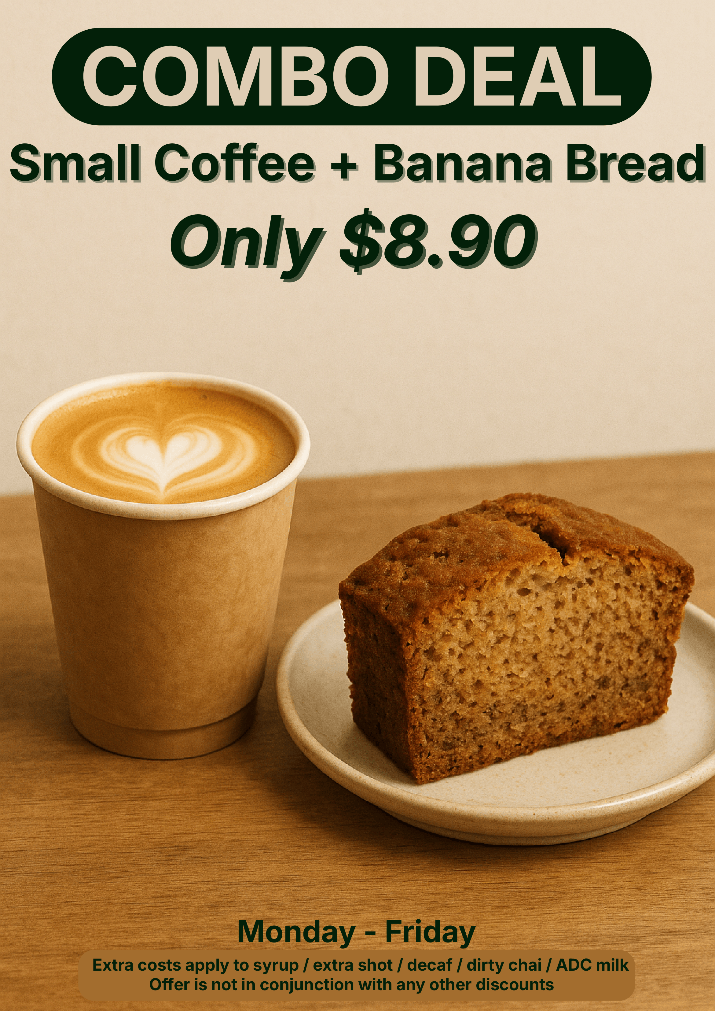 Small Coffee + Banana Bread MONDAY - FRIDAY | $8.90